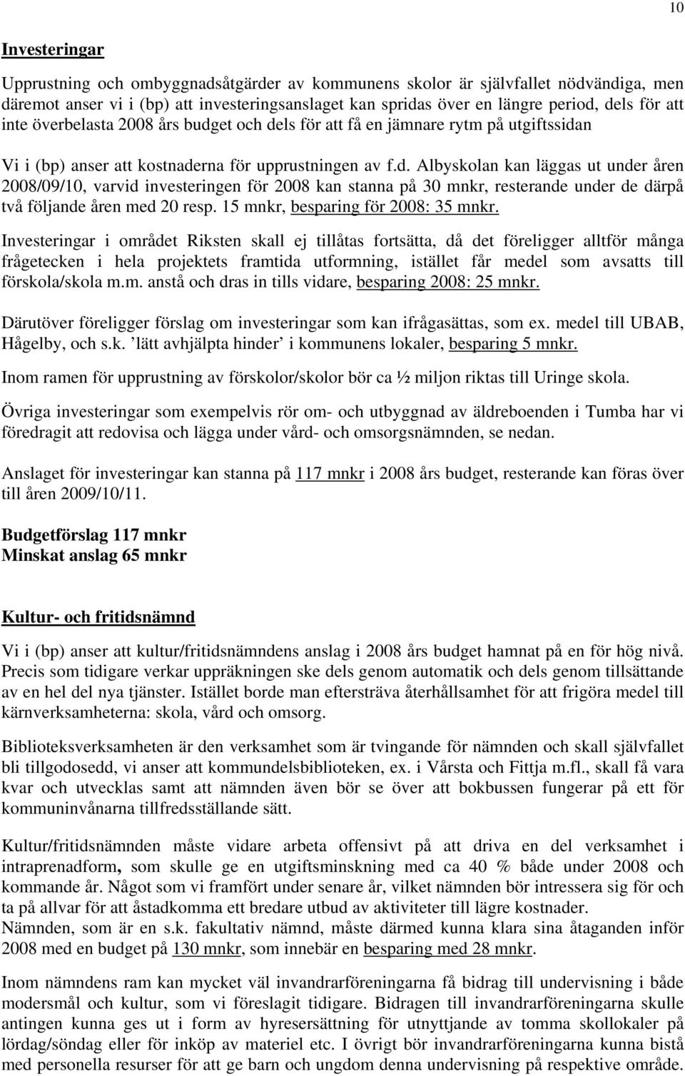 15 mnkr, besparing för 2008: 35 mnkr.