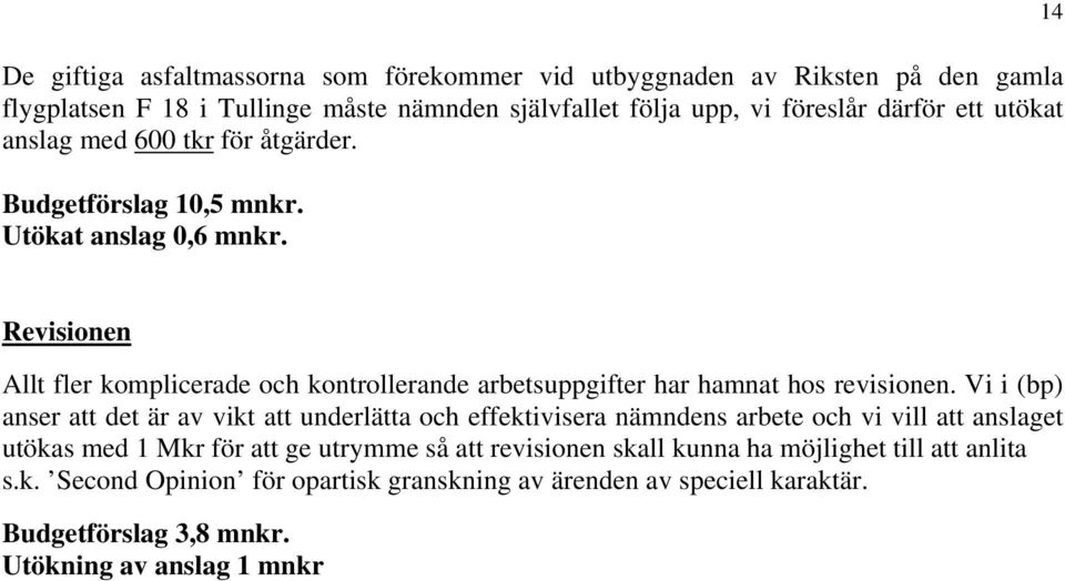 14 Revisionen Allt fler komplicerade och kontrollerande arbetsuppgifter har hamnat hos revisionen.