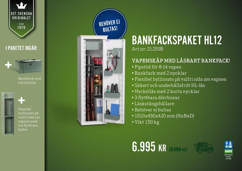 Pipstöd för 8-14 vapen Bankfack med 2 nycklar Flexibel hyllinsats på valfri sida om vapnen Säkert och underhållsfritt HL-lås Nyckellås med