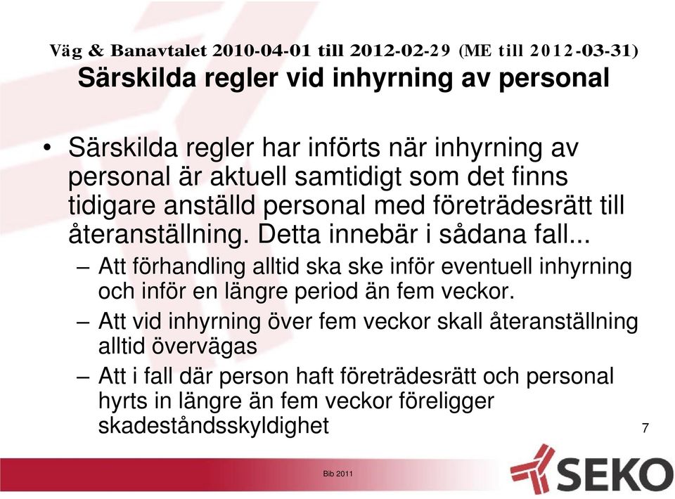 Detta innebär i sådana fall... Att förhandling alltid ska ske inför eventuell inhyrning och inför en längre period än fem veckor.