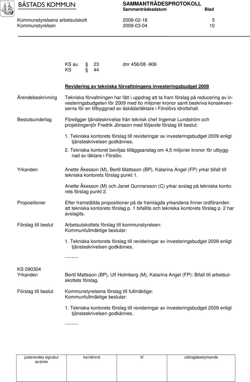 Föreligger tjänsteskrivelse från teknisk chef Ingemar Lundström och projektingenjör Fredrik Jönsson med följande förslag till beslut: 1.