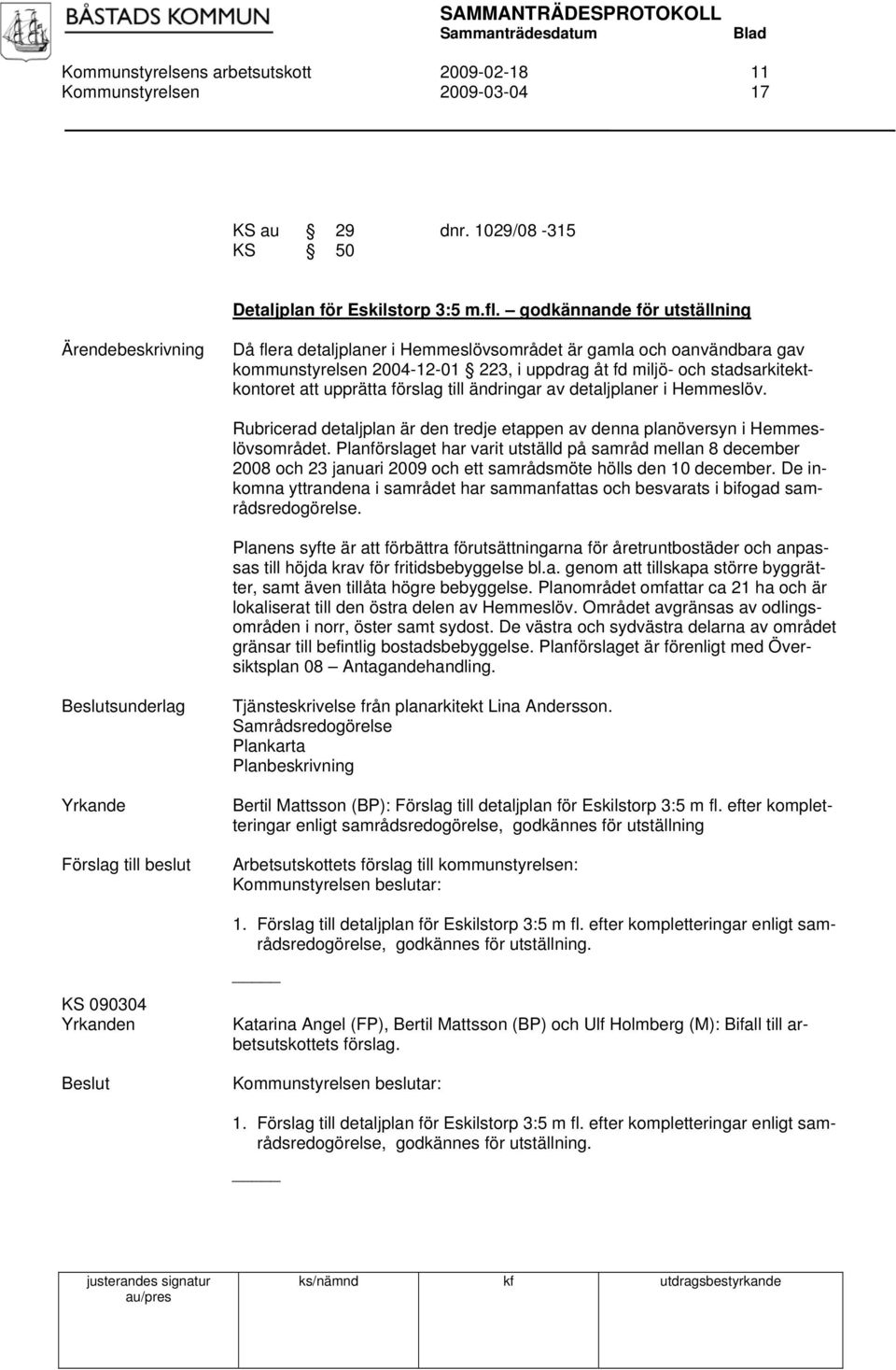 förslag till ändringar av detaljplaner i Hemmeslöv. Rubricerad detaljplan är den tredje etappen av denna planöversyn i Hemmeslövsområdet.