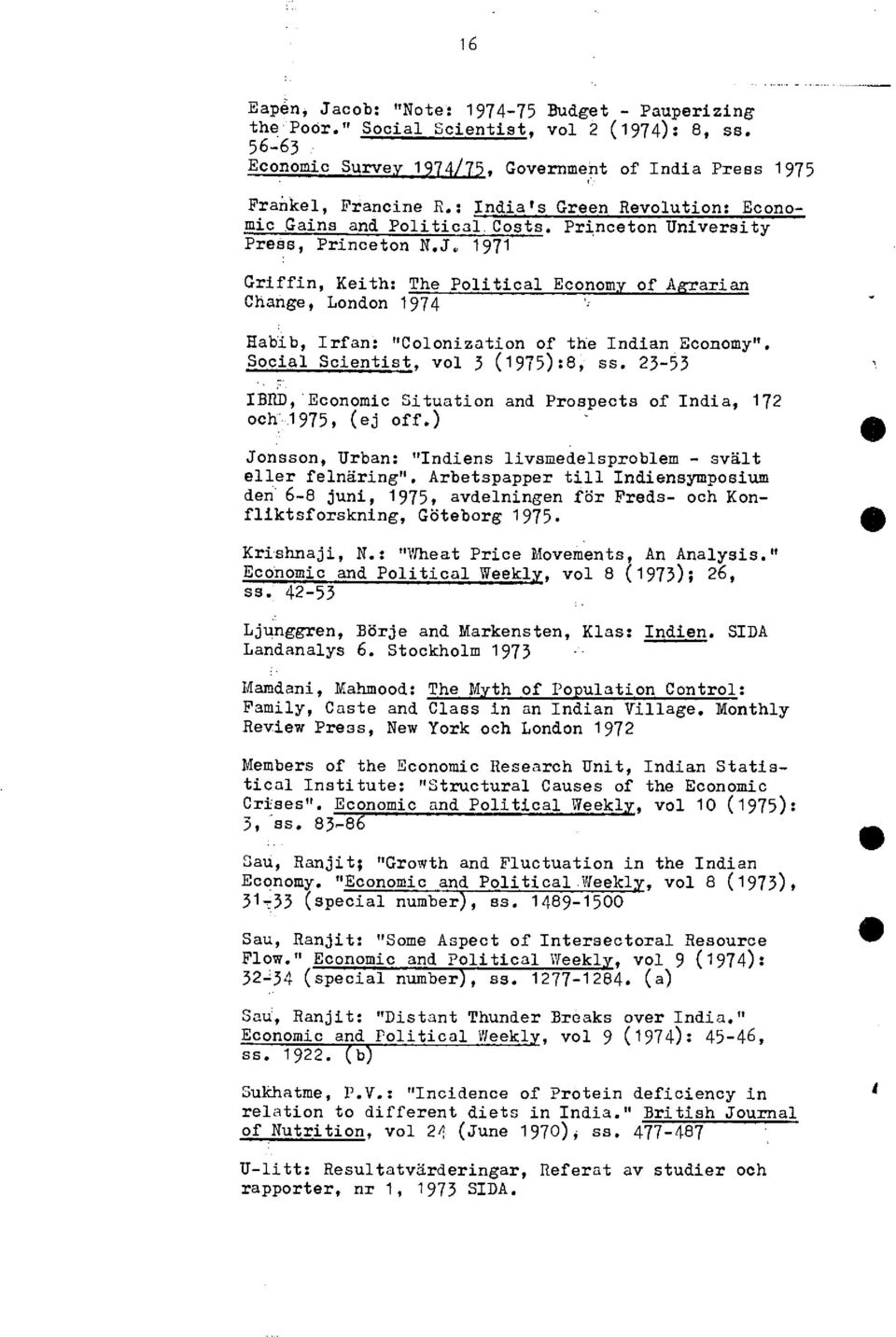 1971 Griffin, Keith: The Political Econom of A rarian Change, London 1974 Habib, Irfan: "Co1onization of the Indian Economy" Social Scientist, vol 3 (1975):8, ss.