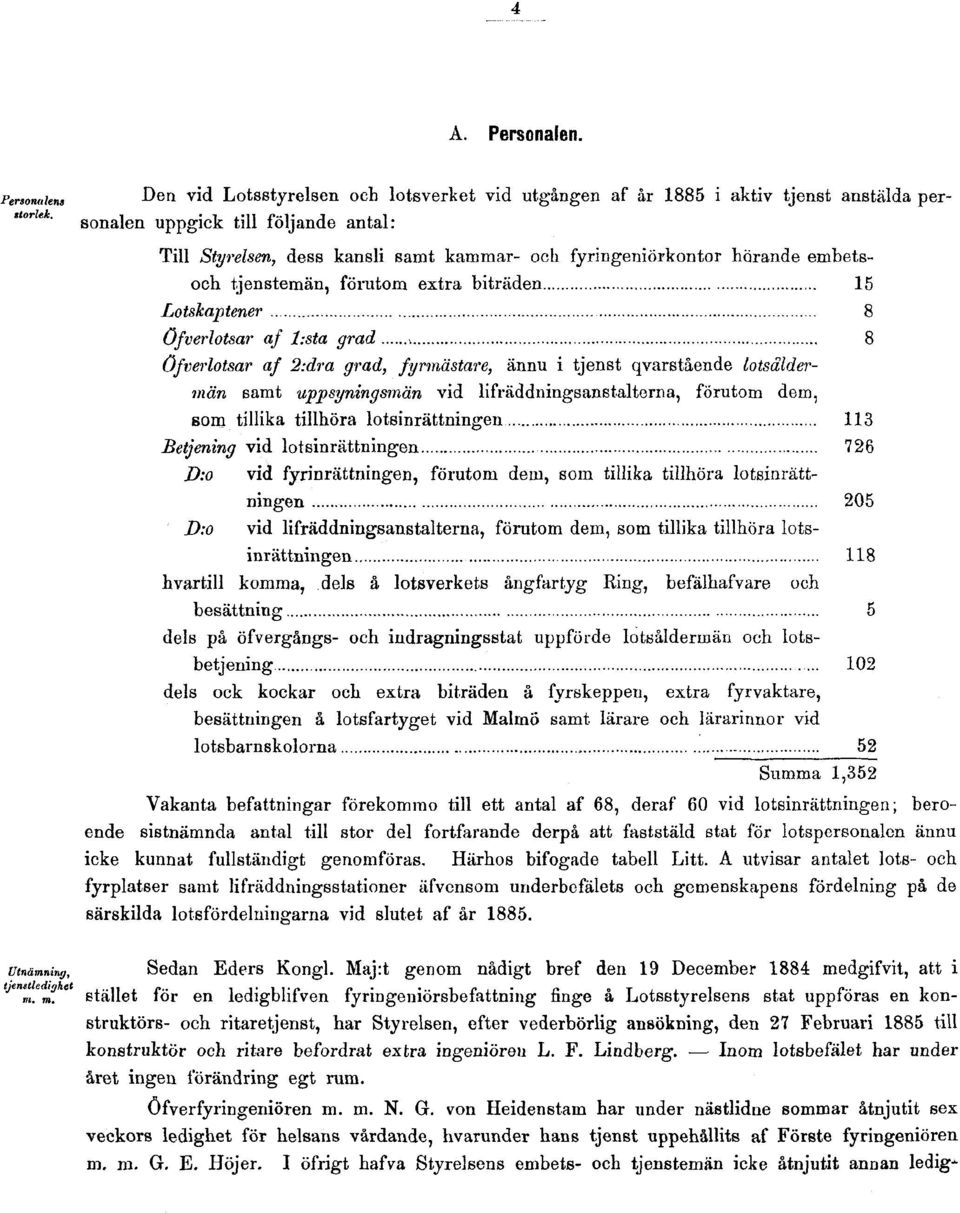 lotsinrättningen; beroende sistnämnda antal till stor del fortfarande derpå att faststäld stat för lotspersonalen ännu icke kunnat fullständigt genomföras. Härhos bifogade tabell Litt.