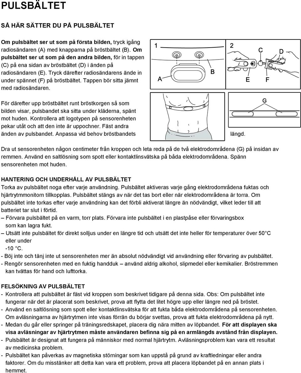 Tappen bör sitta jämnt med radiosändaren. För därefter upp bröstbältet runt bröstkorgen så som bilden visar, pulsbandet ska sitta under kläderna, spänt mot huden.