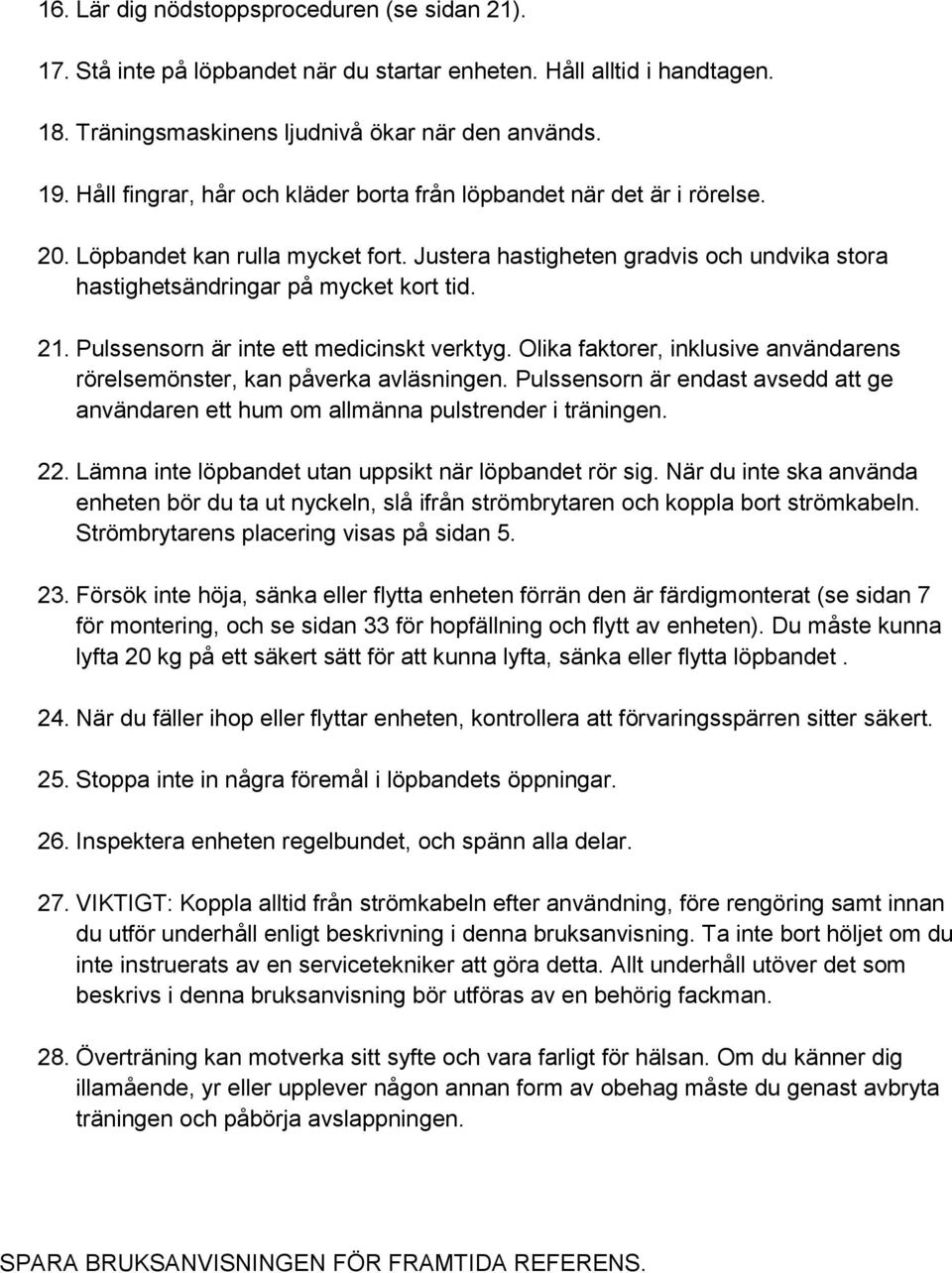 Pulssensorn är inte ett medicinskt verktyg. Olika faktorer, inklusive användarens rörelsemönster, kan påverka avläsningen.