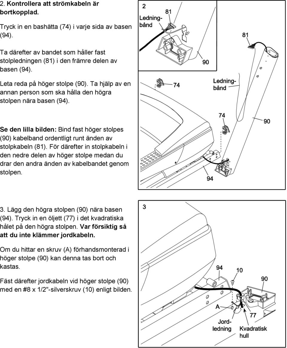 Se den lilla bilden: Bind fast höger stolpes (90) kabelband ordentligt runt änden av stolpkabeln (81).