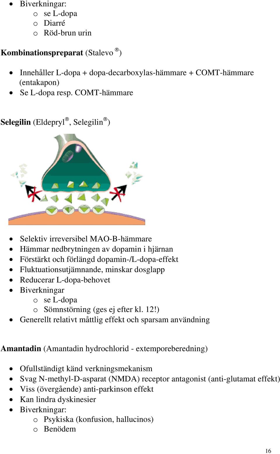 minskar dosglapp Reducerar L-dopa-behovet Biverkningar o se L-dopa o Sömnstörning (ges ej efter kl. 12!