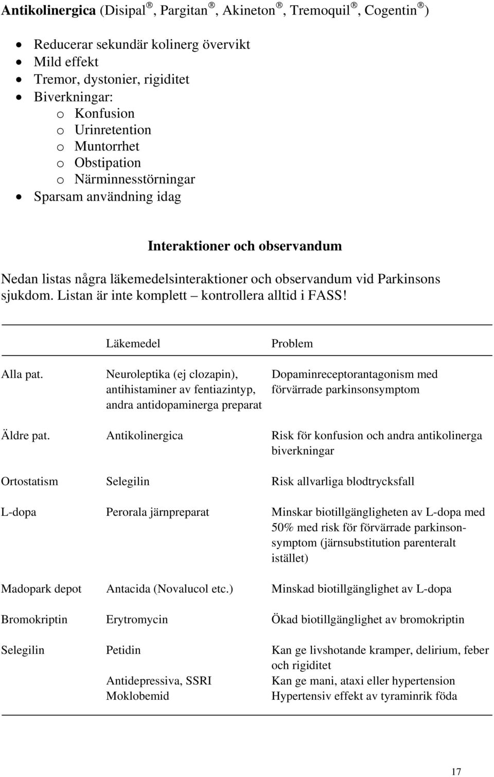 Listan är inte komplett kontrollera alltid i FASS! Läkemedel Problem Alla pat.