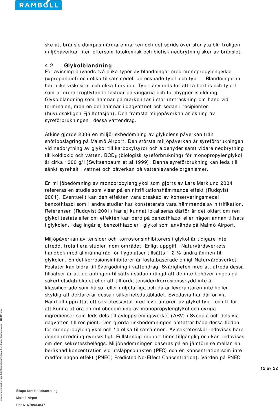 Blandningarna har olika viskositet och olika funktion. Typ I används för att ta bort is och typ II som är mera trögflytande fastnar på vingarna och förebygger isbildning.