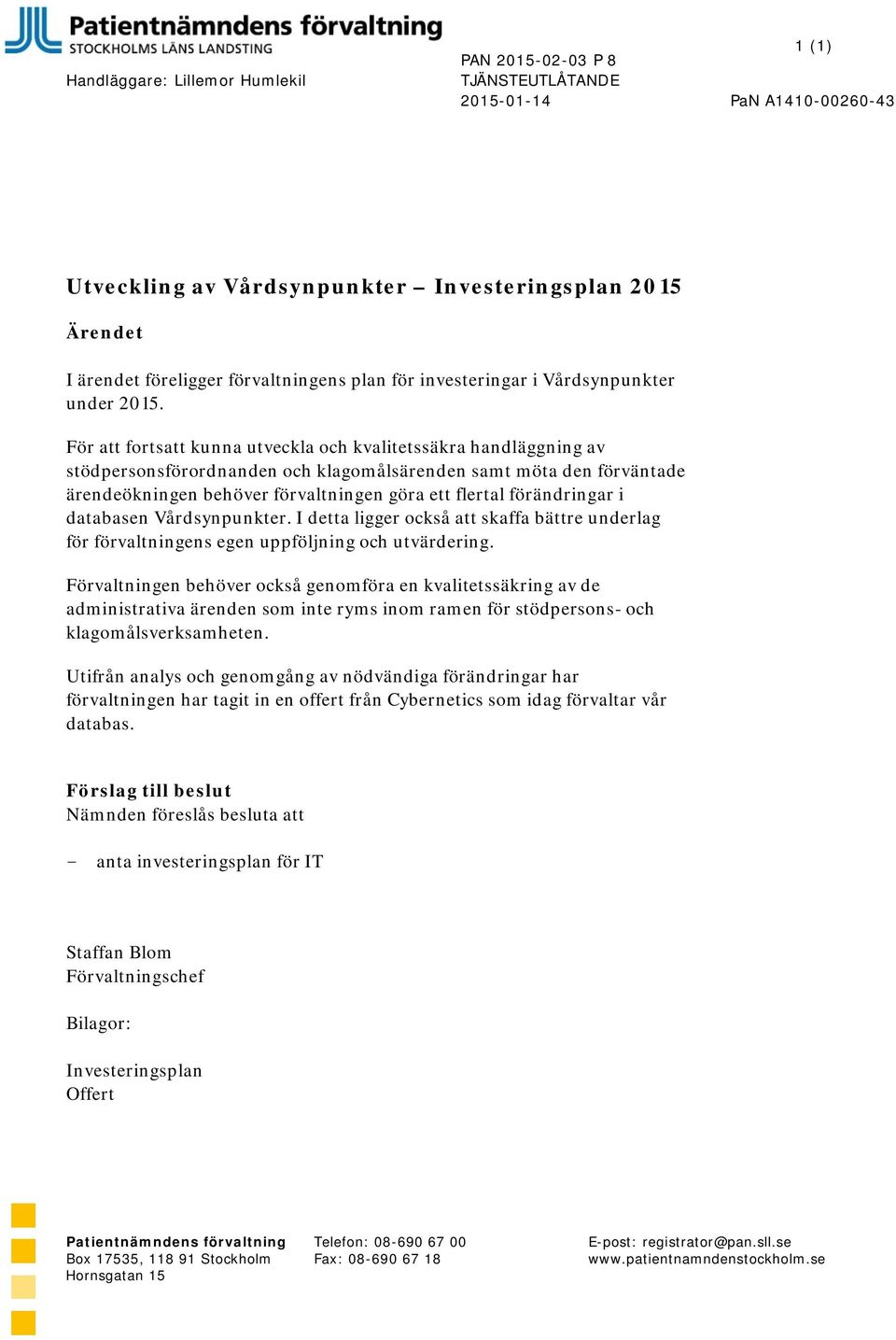 För att fortsatt kunna utveckla och kvalitetssäkra handläggning av stödpersonsförordnanden och klagomålsärenden samt möta den förväntade ärendeökningen behöver förvaltningen göra ett flertal