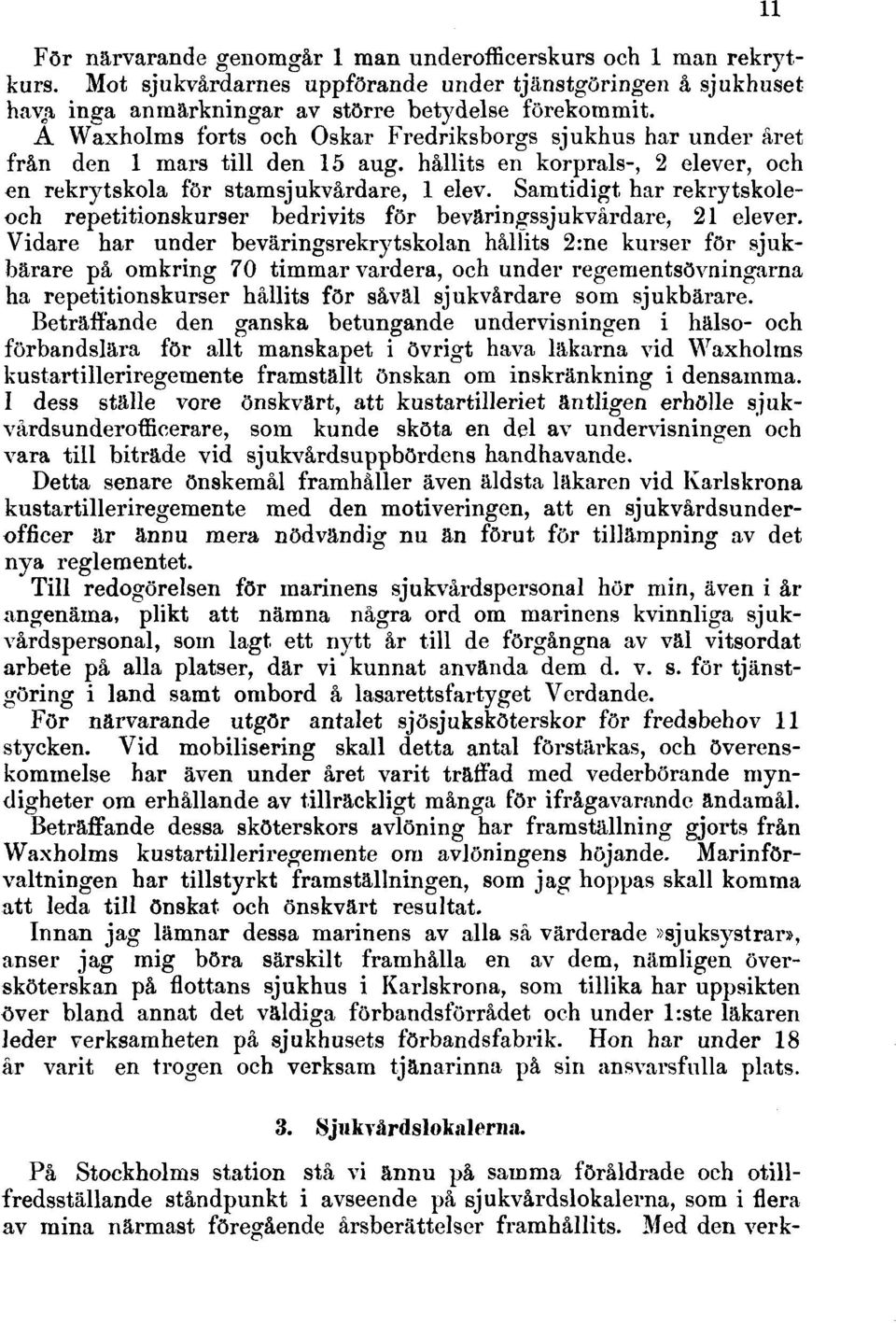 Samtidigt har rekrytskoleoch repetitionskurser bedrivits för beväringssjukvårdare, 21 elever.