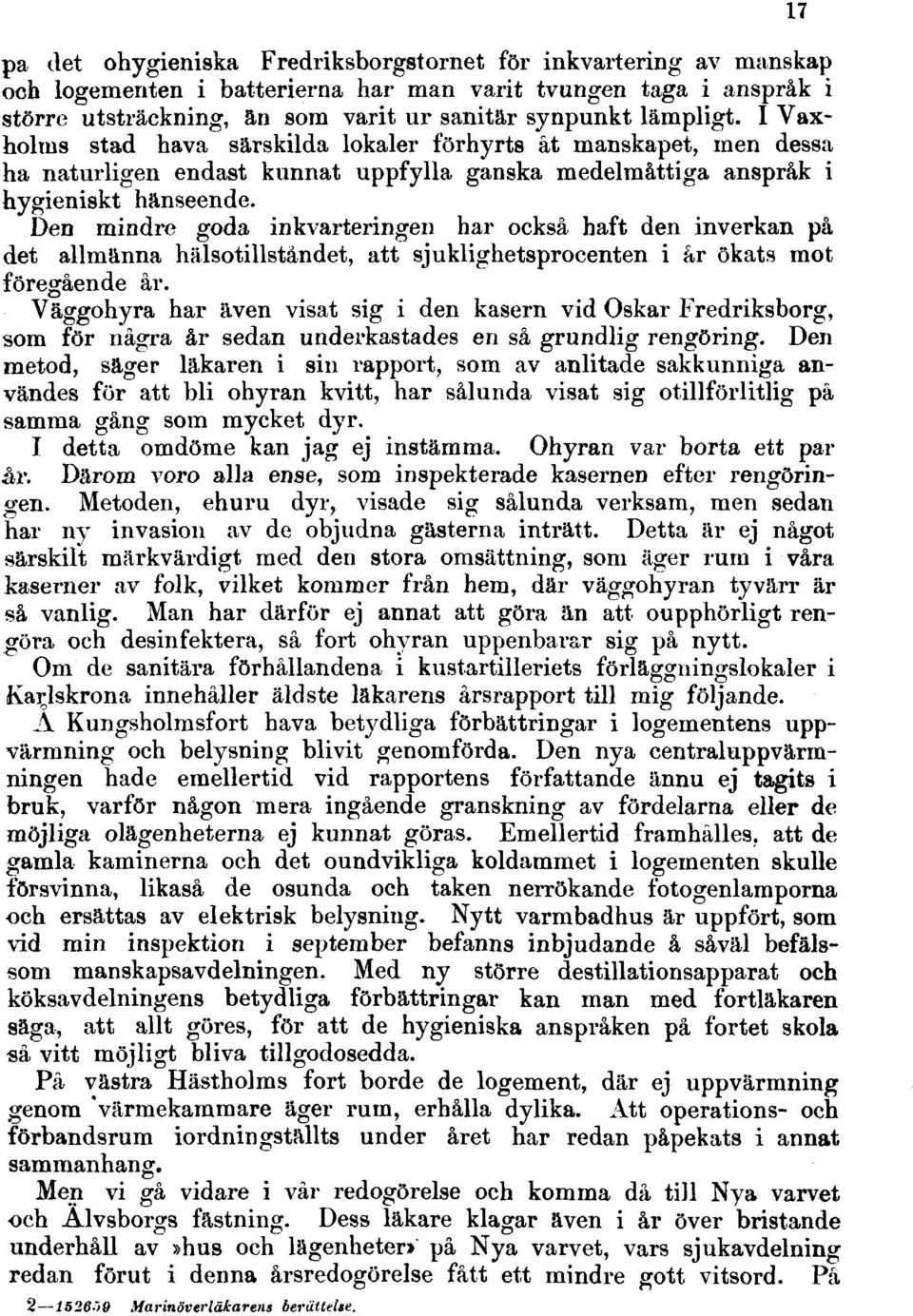 Den mindre goda inkvarteringen har också haft den inverkan på det allmänna hälsotillståndet, att sjuklighetsprocenten i år ökats mot föregående år.