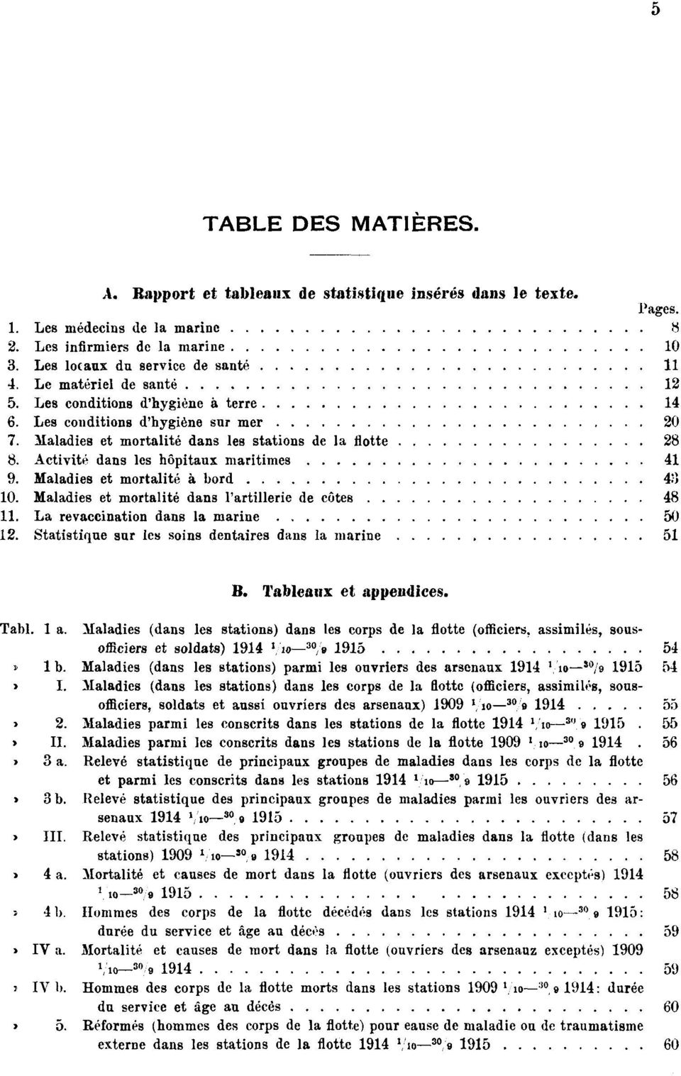 Activité dans les hôpitaux maritimes 41 9. Maladies et mortalité à bord 43 10. Maladies et mortalité dans l'artillerie de côtes 48 11. La revaccination dans la marine 50 12.