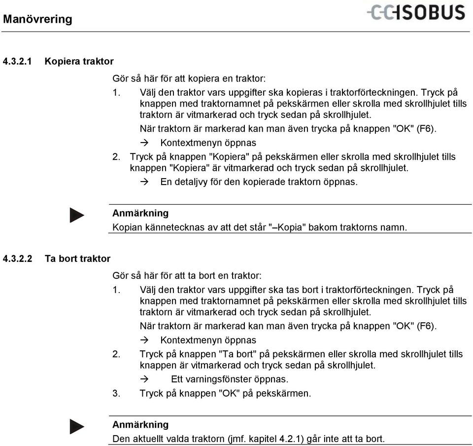 När traktorn är markerad kan man även trycka på knappen "OK" (F6). Kontextmenyn öppnas 2.