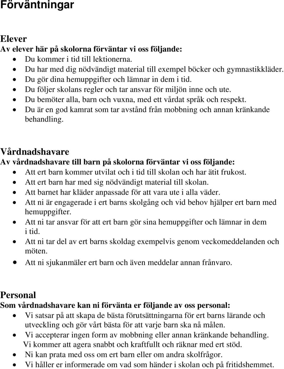 Du är en god kamrat som tar avstånd från mobbning och annan kränkande behandling.