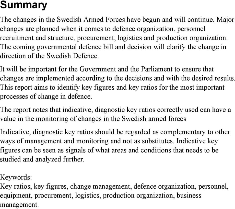 The coming governmental defence bill and decision will clarify the change in direction of the Swedish Defence.