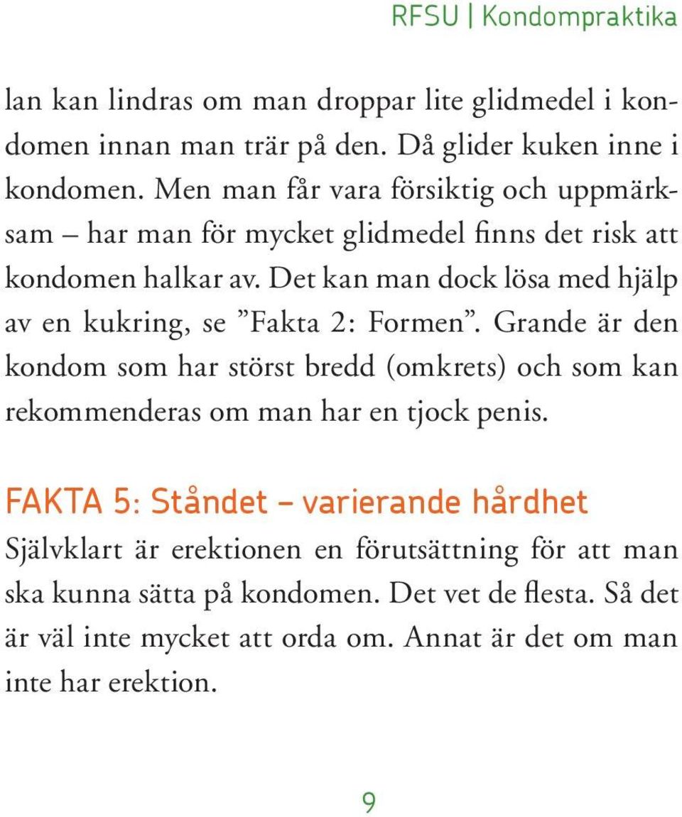 Det kan man dock lösa med hjälp av en kukring, se Fakta 2: Formen.