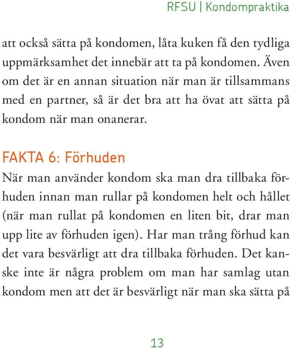 FAKTA 6: Förhuden När man använder kondom ska man dra tillbaka förhuden innan man rullar på kondomen helt och hållet (när man rullat på kondomen en liten