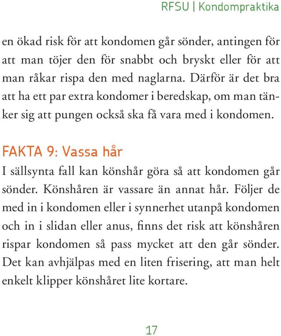 FAKTA 9: Vassa hår I sällsynta fall kan könshår göra så att kondomen går sönder. Könshåren är vassare än annat hår.