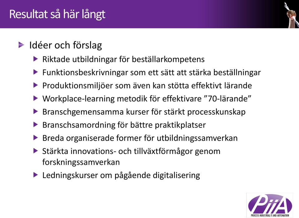 70-lärande Branschgemensamma kurser för stärkt processkunskap Branschsamordning för bättre praktikplatser Breda organiserade