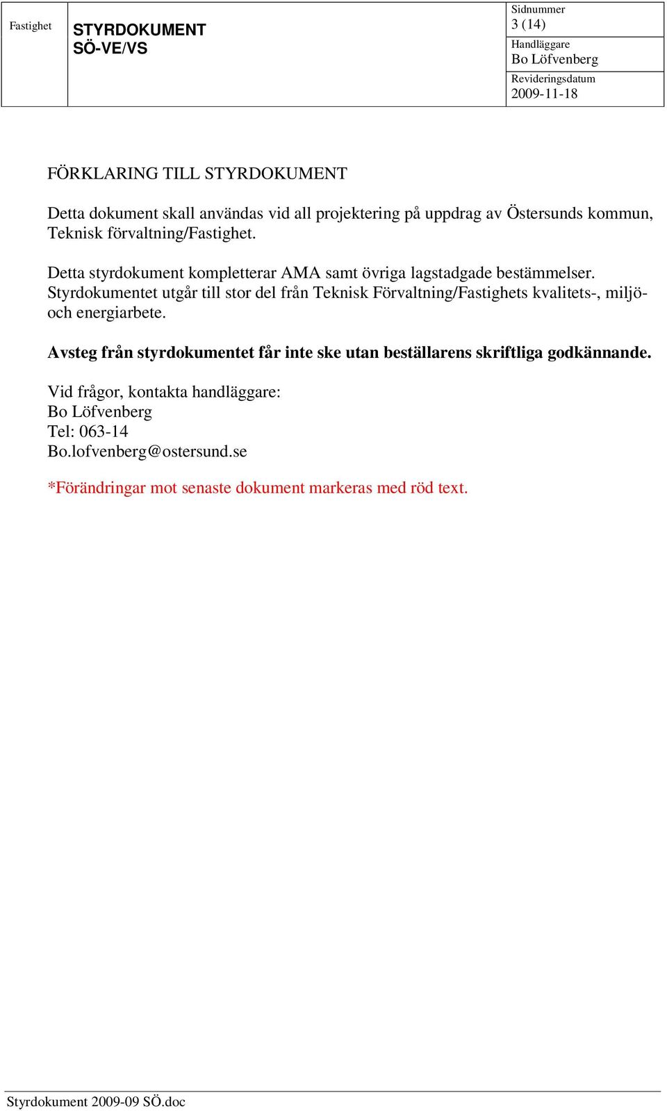 Styrdokumentet utgår till stor del från Teknisk Förvaltning/Fastighets kvalitets-, miljöoch energiarbete.