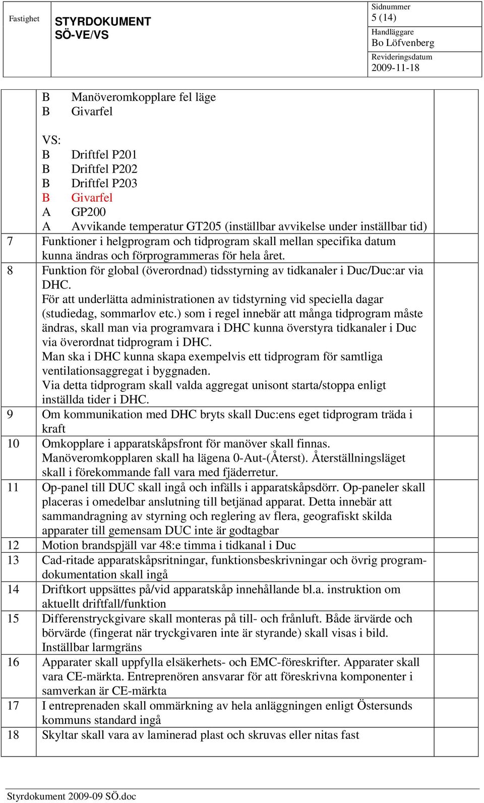 För att underlätta administrationen av tidstyrning vid speciella dagar (studiedag, sommarlov etc.