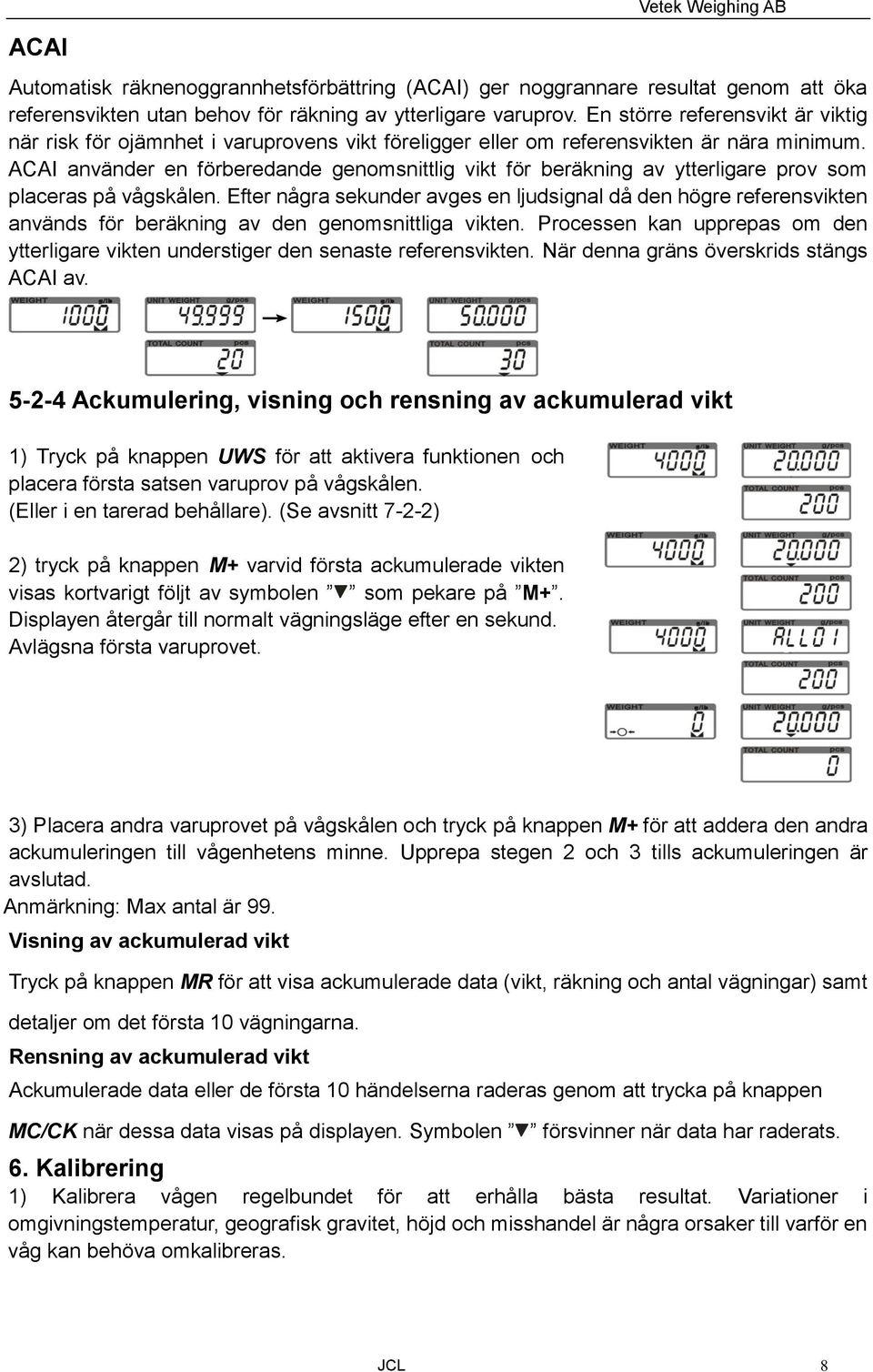 ACAI använder en förberedande genomsnittlig vikt för beräkning av ytterligare prov som placeras på vågskålen.