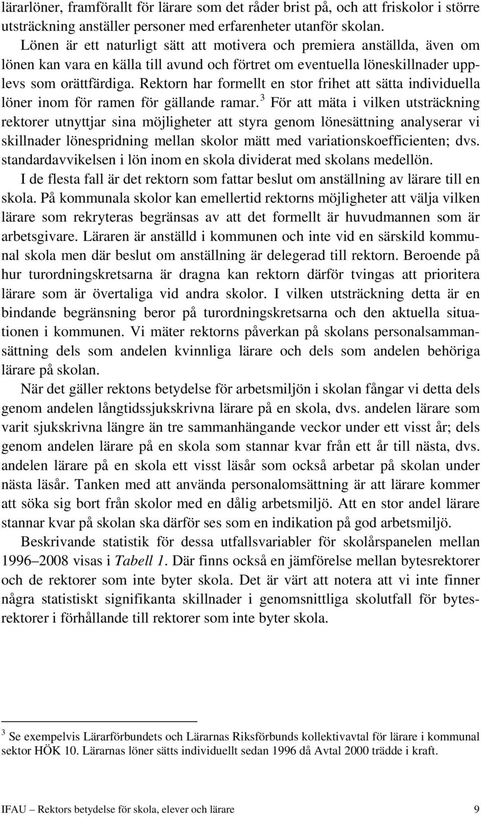 Rektorn har formellt en stor frihet att sätta individuella löner inom för ramen för gällande ramar.