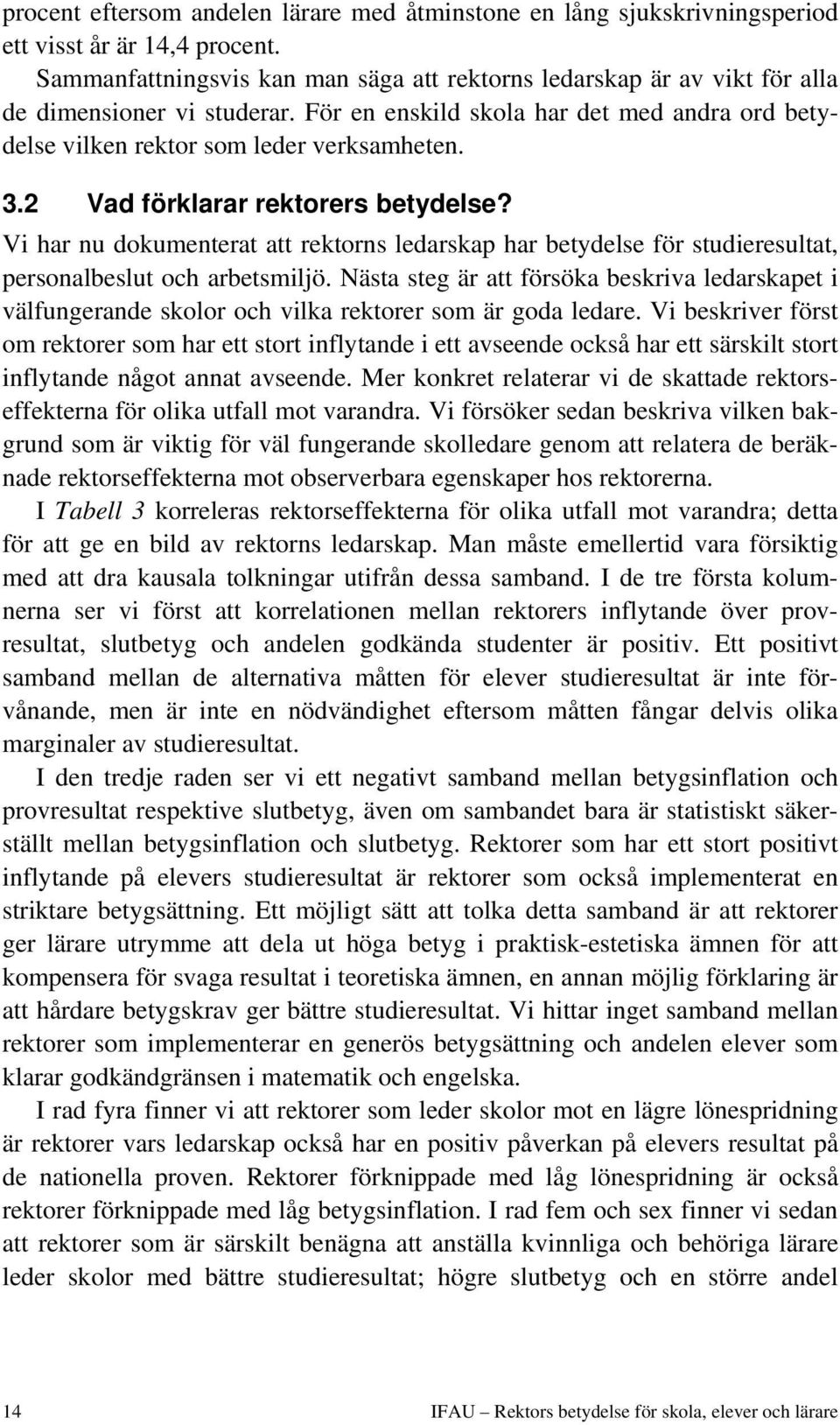 2 Vad förklarar rektorers betydelse? Vi har nu dokumenterat att rektorns ledarskap har betydelse för studieresultat, personalbeslut och arbetsmiljö.