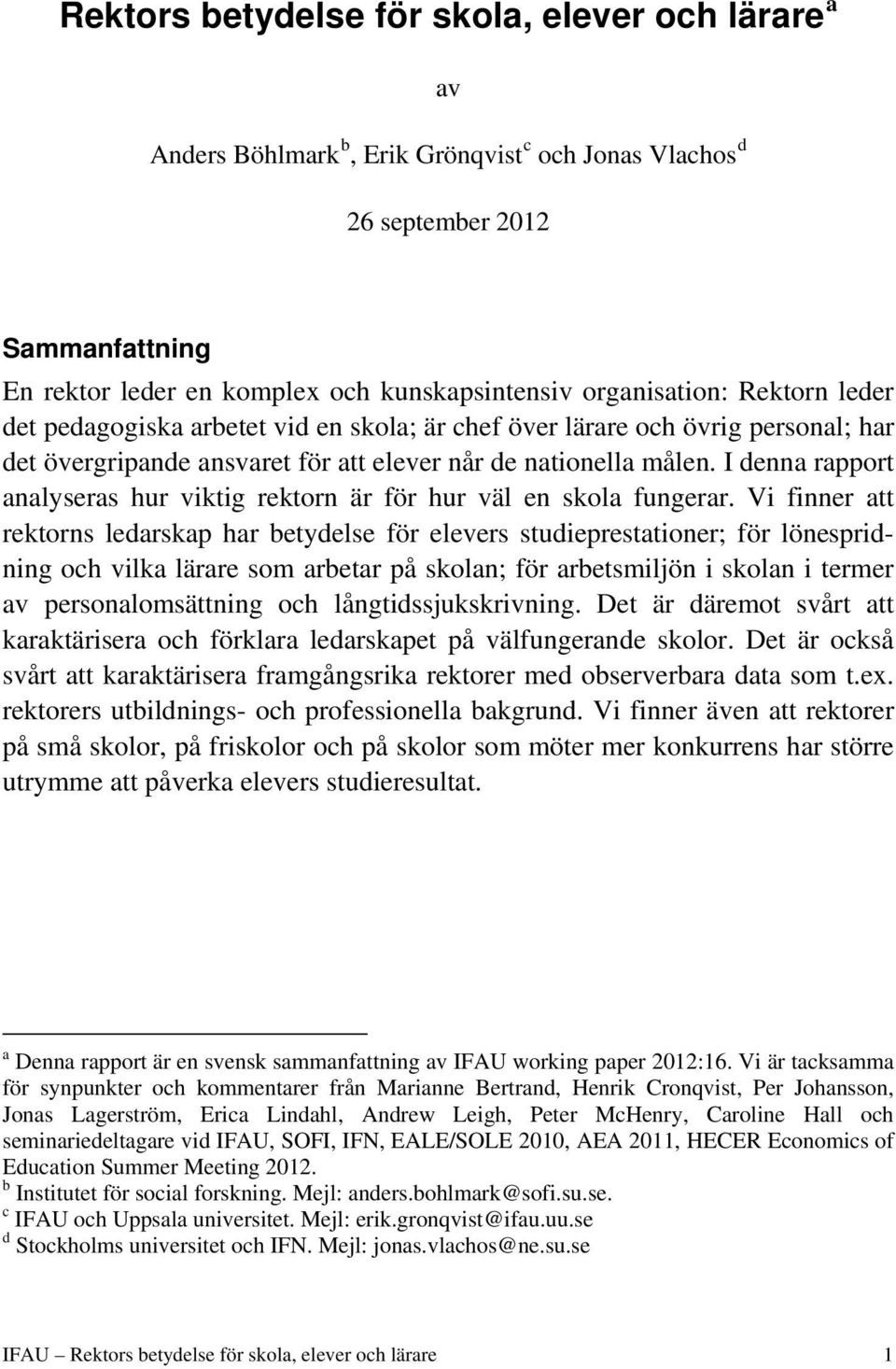 I denna rapport analyseras hur viktig rektorn är för hur väl en skola fungerar.