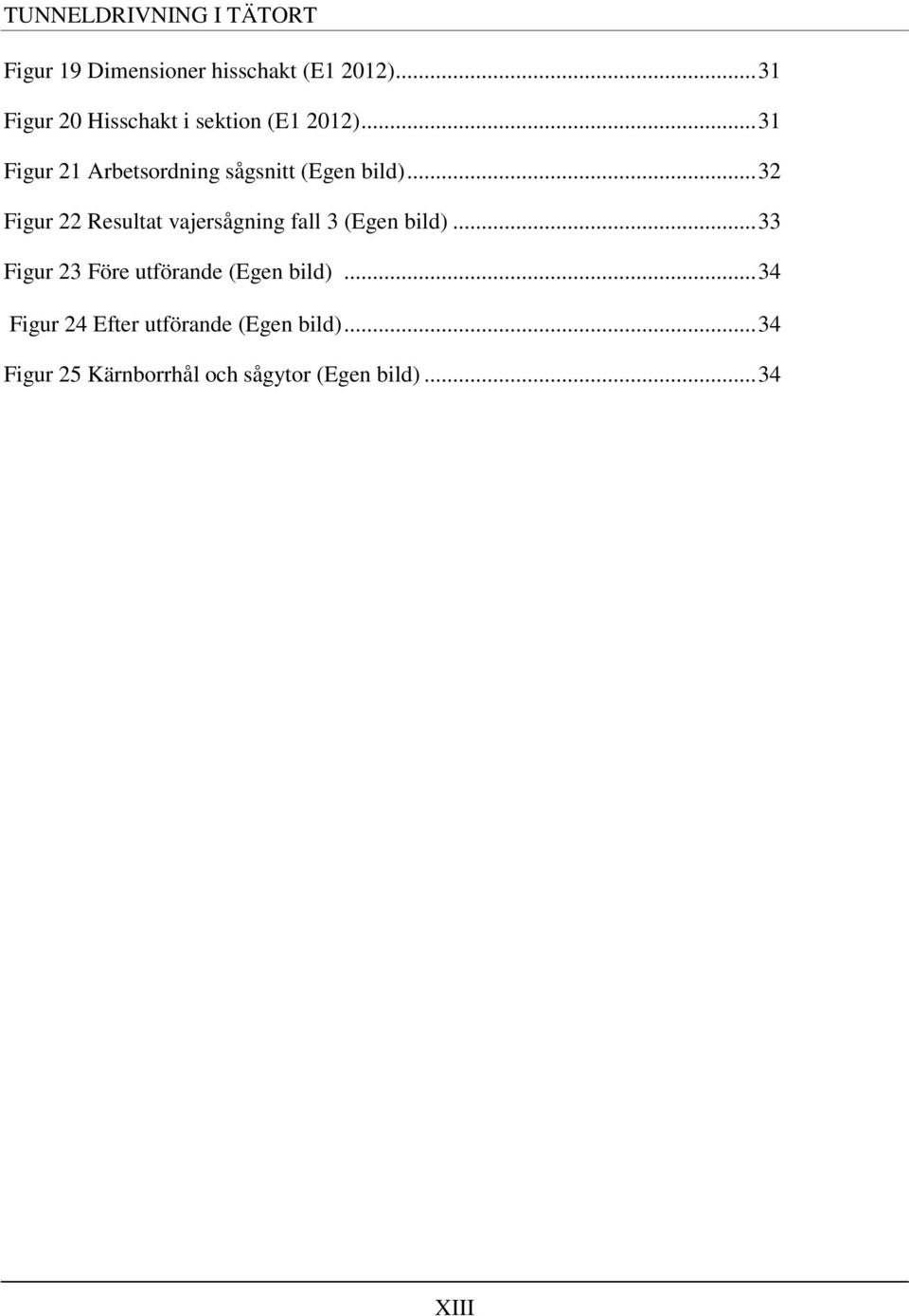 .. 31 Figur 21 Arbetsordning sågsnitt (Egen bild).