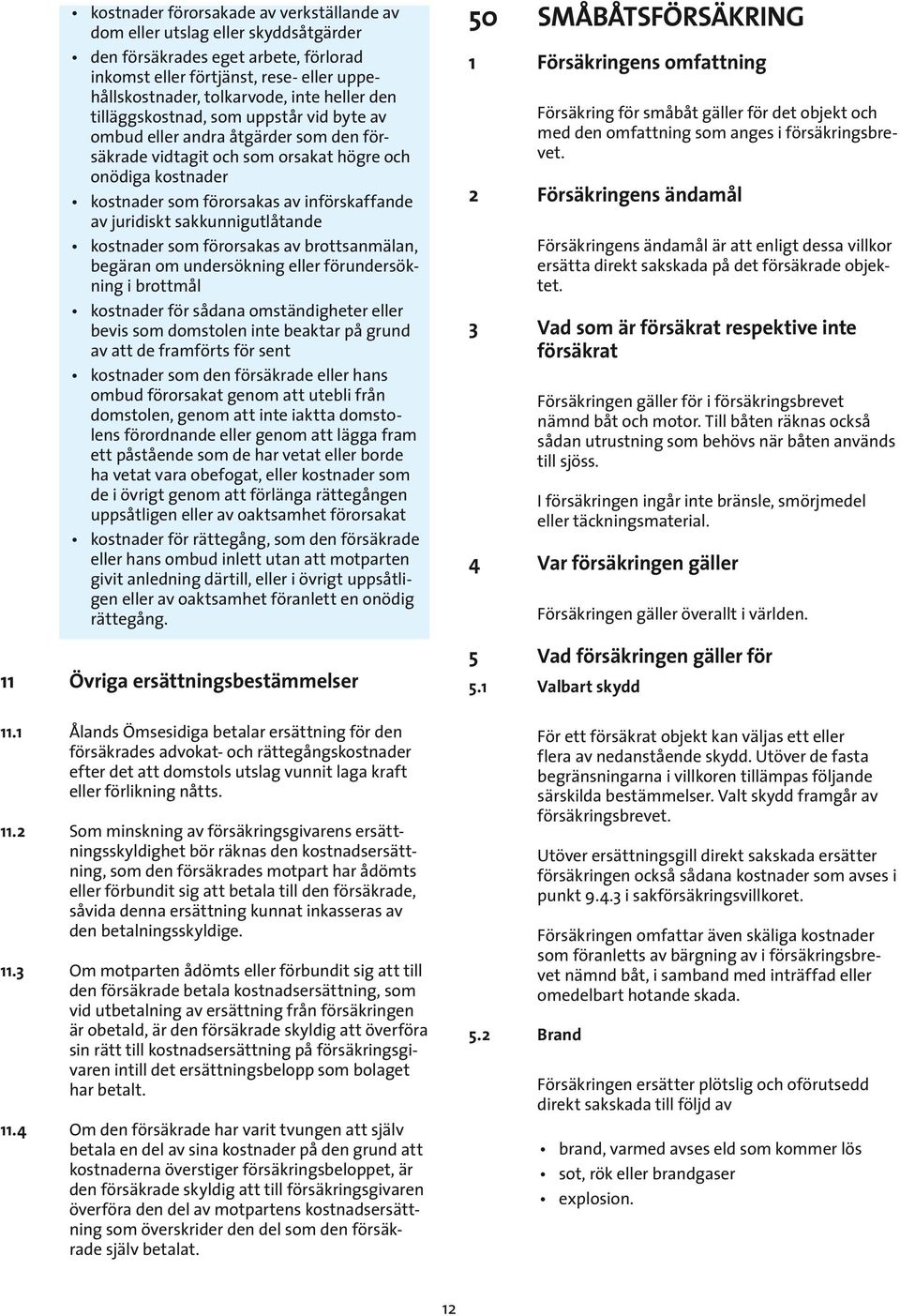 sakkunnigutlåtande kostnader som förorsakas av brottsanmälan, begäran om undersökning eller förundersökning i brottmål kostnader för sådana omständigheter eller bevis som domstolen inte beaktar på