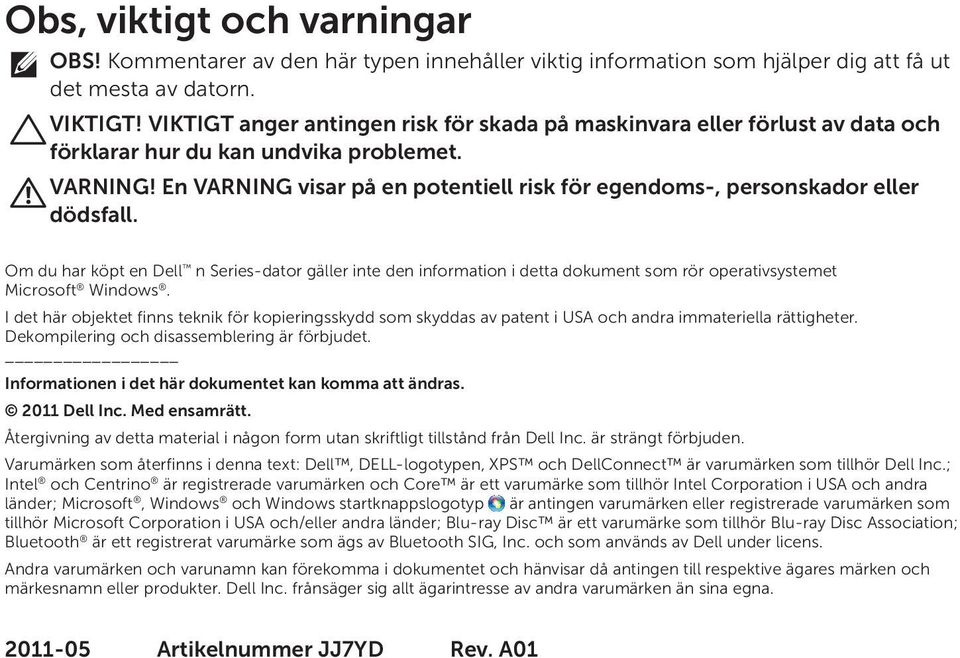 En VARNING visar på en potentiell risk för egendoms-, personskador eller dödsfall.