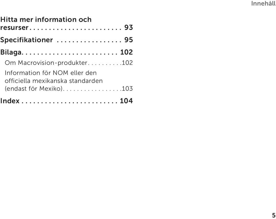........ 102 Information för NOM eller den officiella mexikanska standarden