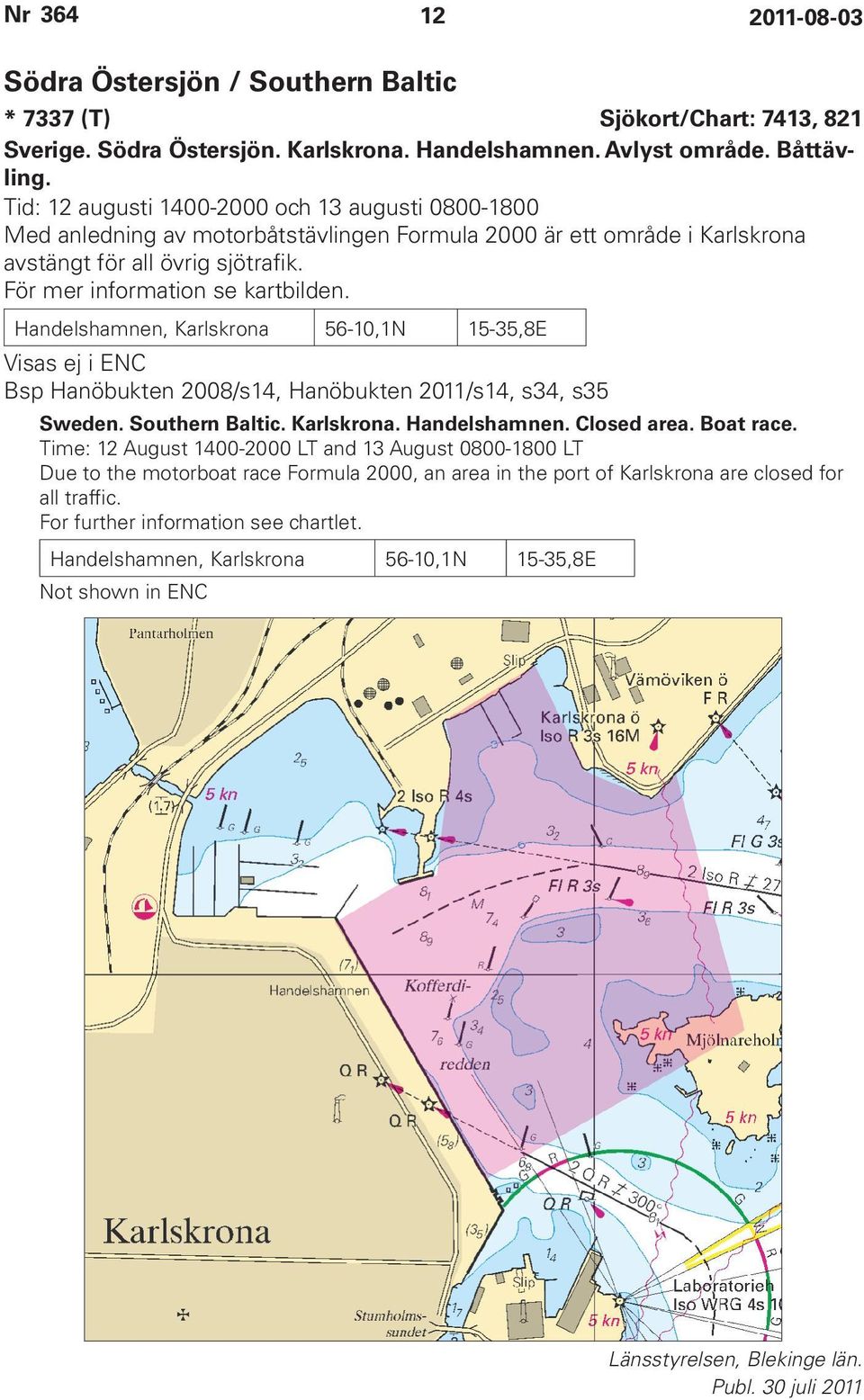 Handelshamnen, Karlskrona 56-10,1N 15-35,8E Visas ej i ENC Bsp Hanöbukten 2008/s14, Hanöbukten 2011/s14, s34, s35 Sweden. Southern Baltic. Karlskrona. Handelshamnen. Closed area. Boat race.