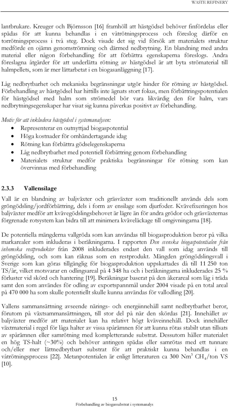 En blandning med andra material eller någon förbehandling för att förbättra egenskaperna föreslogs.