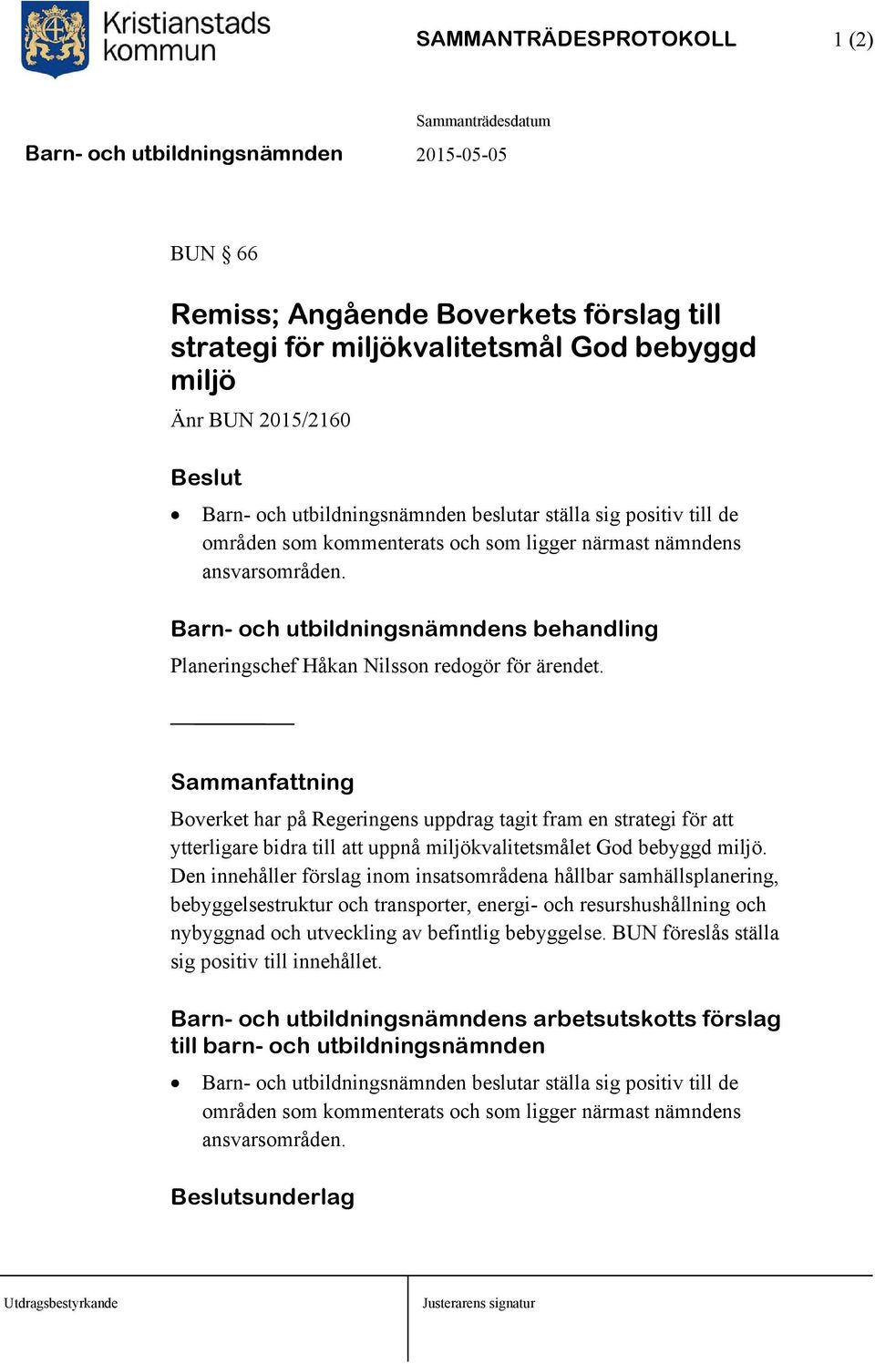 Sammanfattning Boverket har på Regeringens uppdrag tagit fram en strategi för att ytterligare bidra till att uppnå miljökvalitetsmålet God bebyggd miljö.