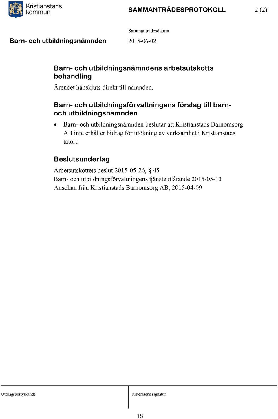 Kristianstads Barnomsorg AB inte erhåller bidrag för utökning av verksamhet i Kristianstads tätort.