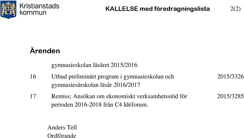 gymnasiesärskolan läsår 2016/2017 17 Remiss; Ansökan om ekonomiskt