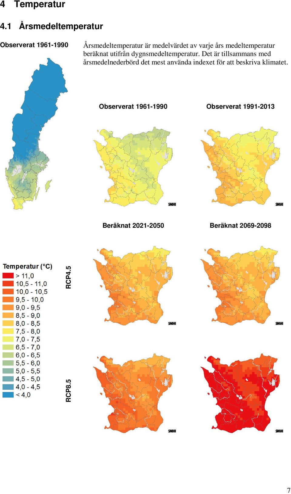 års medeltemperatur beräknat utifrån dygnsmedeltemperatur.