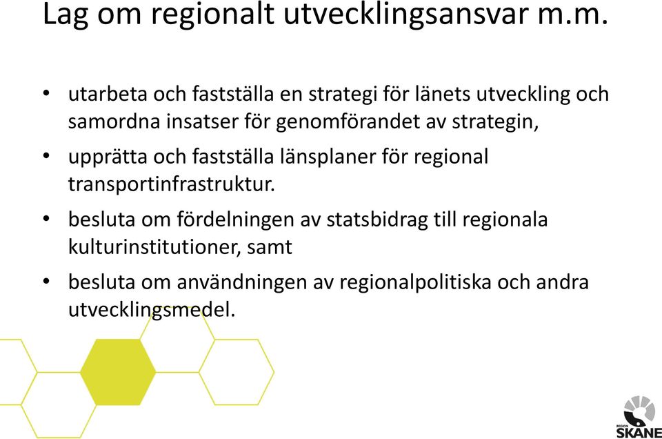 m. utarbeta och fastställa en strategi för länets utveckling och samordna insatser för