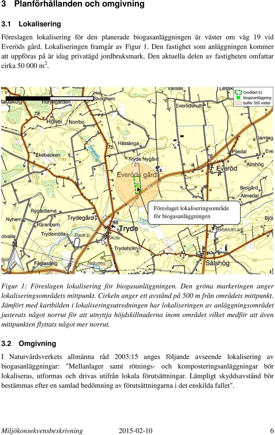 Föreslaget lokaliseringsområde för biogasanläggningen Figur 1: Föreslagen lokalisering för biogasanläggningen. Den gröna markeringen anger lokaliseringsområdets mittpunkt.