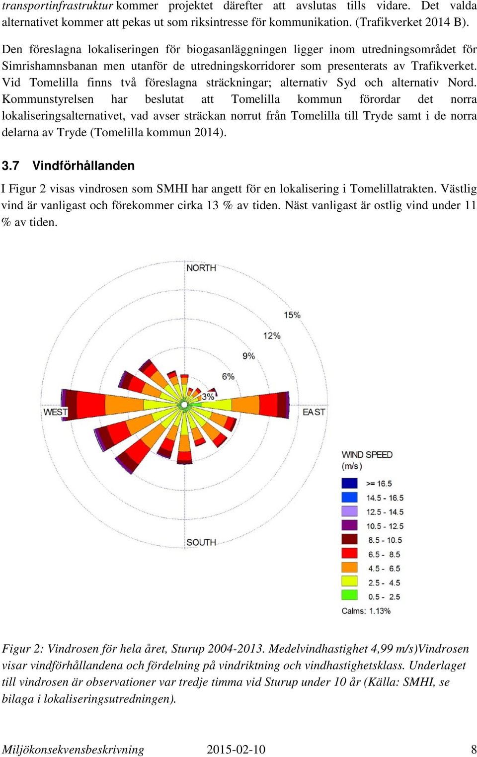 Vid Tomelilla finns två föreslagna sträckningar; alternativ Syd och alternativ Nord.