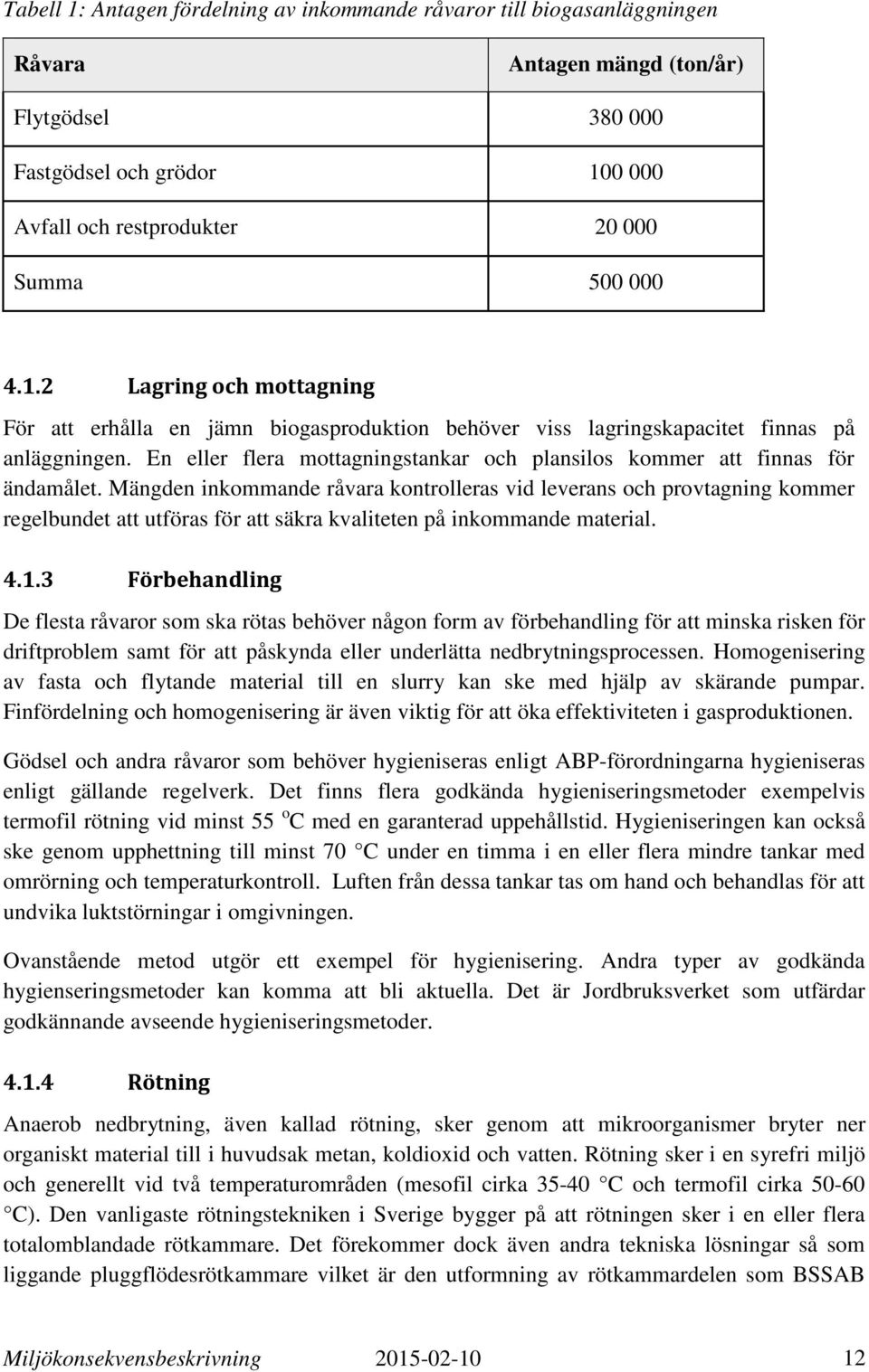 En eller flera mottagningstankar och plansilos kommer att finnas för ändamålet.