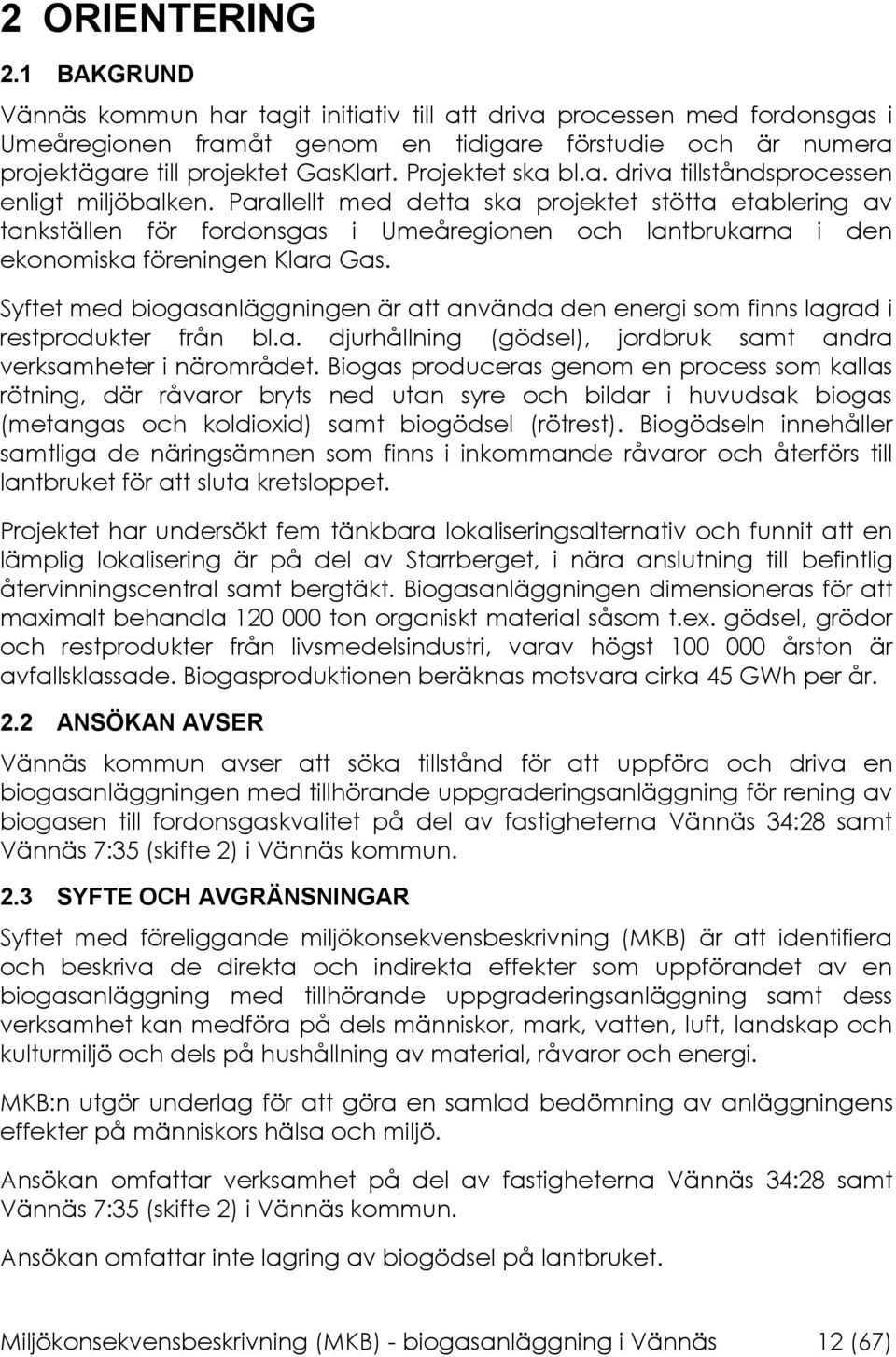 Projektet ska bl.a. driva tillståndsprocessen enligt miljöbalken.