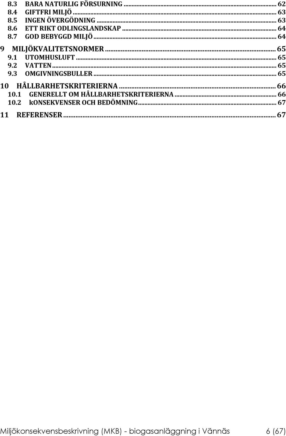 .. 65 10 HÅLLBARHETSKRITERIERNA... 66 10.1 GENERELLT OM HÅLLBARHETSKRITERIERNA... 66 10.2 konsekvenser OCH BEDÖMNING.