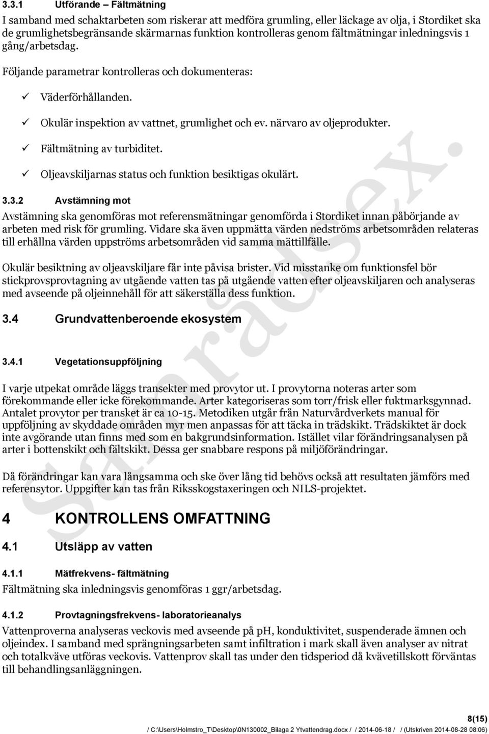 Fältmätning av turbiditet. Oljeavskiljarnas status och funktion besiktigas okulärt. 3.