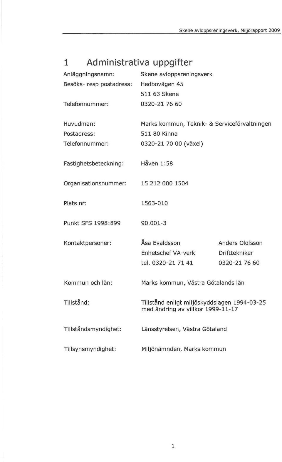 nr: 1563-010 Punkt SFS 1998:899 90.001-3 Kontaktpersoner: Åsa Evaldsson Enhetschef VA-verk tel.