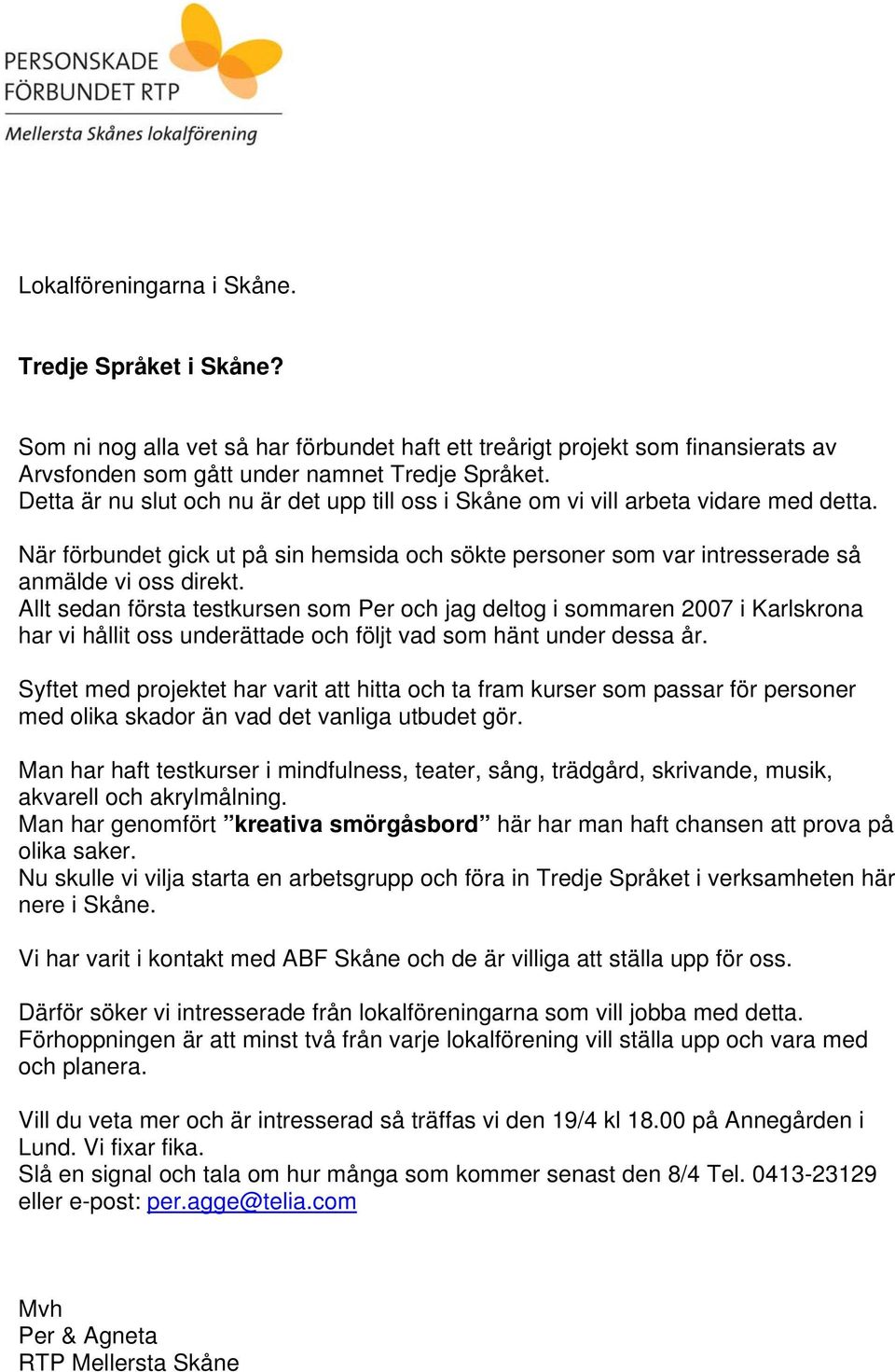 Allt sedan första testkursen som Per och jag deltog i sommaren 2007 i Karlskrona har vi hållit oss underättade och följt vad som hänt under dessa år.